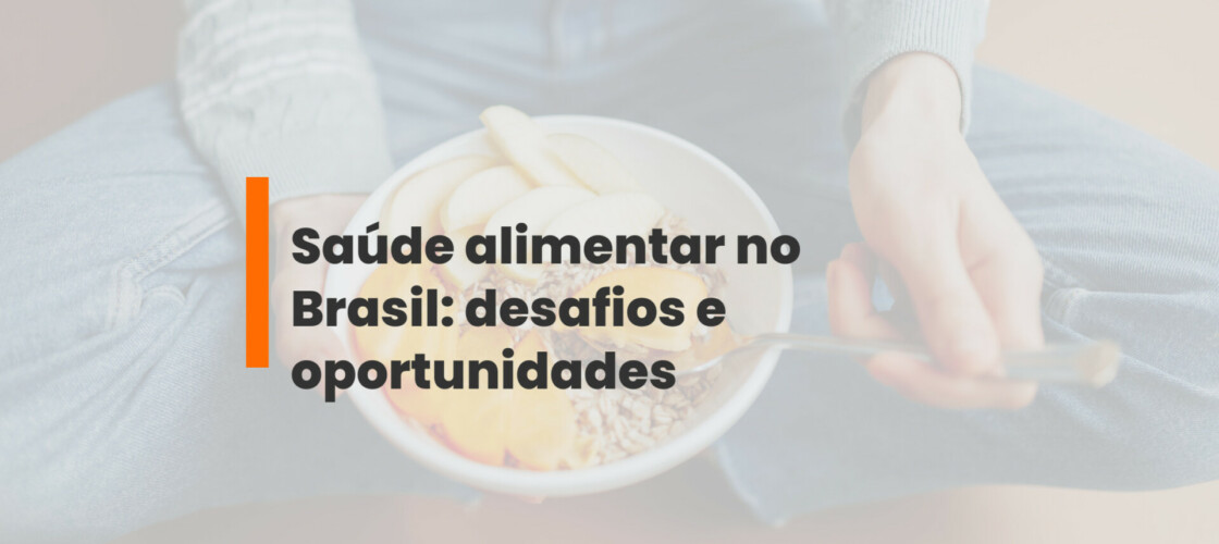 Saúde alimentar no Brasil: desafios e oportunidades